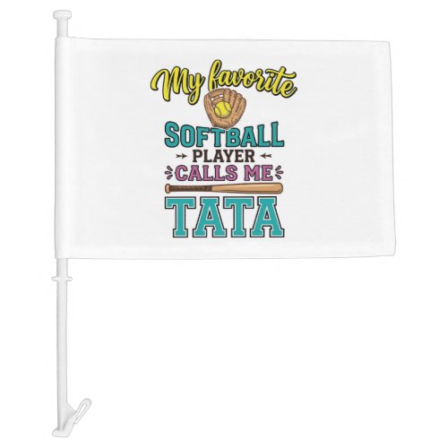 Favorite Softball Player Calls Me TATA Shirt Desig Car Flag