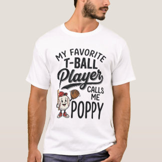 Favorite T-Ball Player Calls Me Poppy Shirt Design