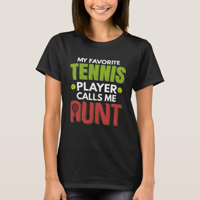 Favorite Tennis Player Calls Me Aunt  Sports Graph T-Shirt (Front)