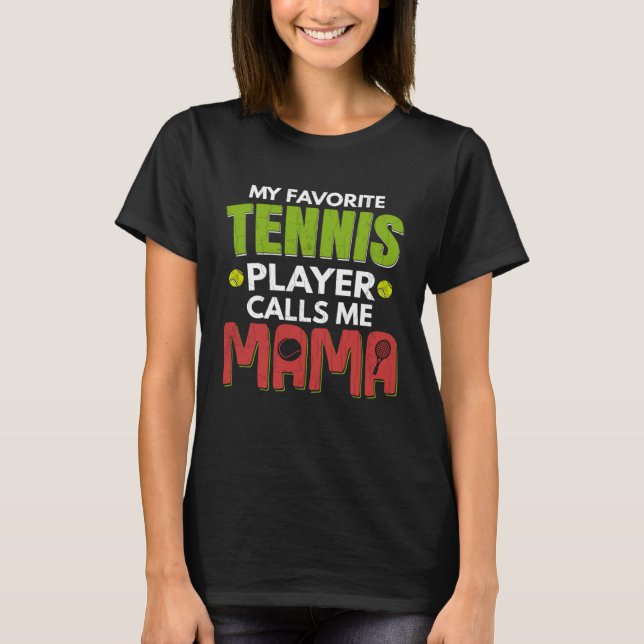 Favorite Tennis Player Calls Me Mama  Sports Graph T-Shirt (Front)