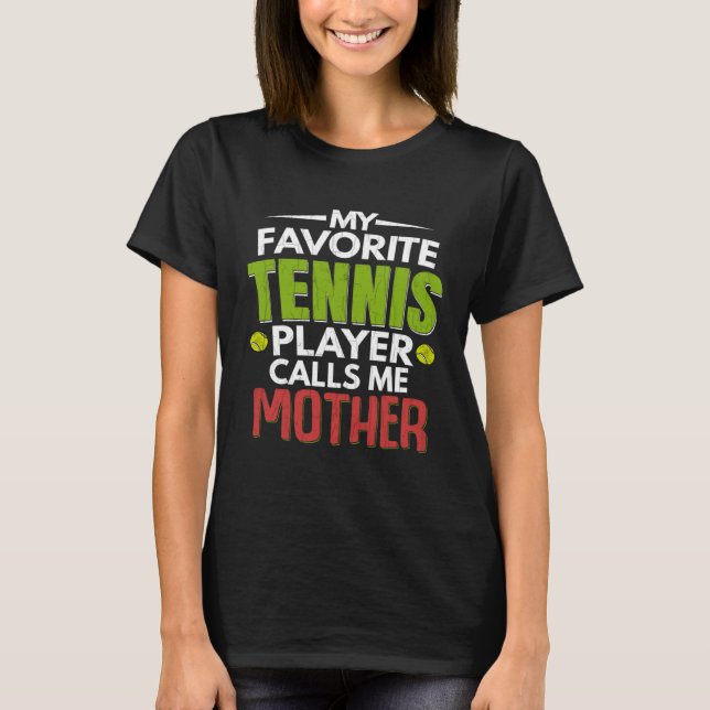 Favorite Tennis Player Calls Me Mother  Sports Gra T-Shirt (Front)