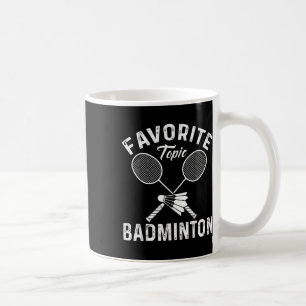 Favorite Topic Badminton Funny Sports Player Coffee Mug