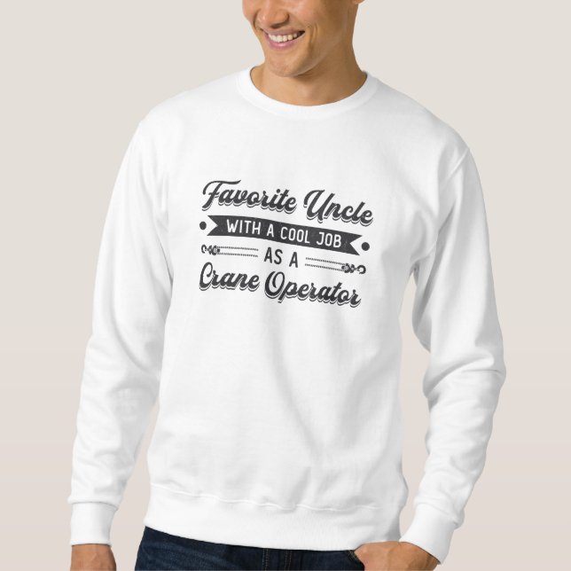 Favorite Uncle Construction Site Crane Operator Sweatshirt (Front)