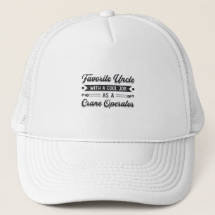 Favorite Uncle Construction Site Crane Operator Trucker Hat