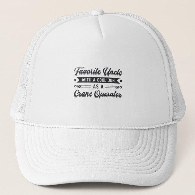 Favorite Uncle Construction Site Crane Operator Trucker Hat (Front)