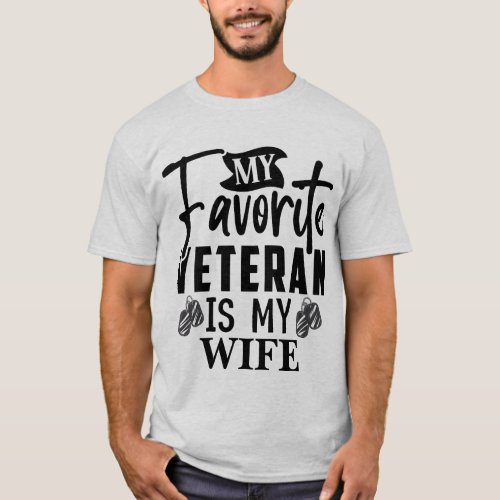Favorite Veteran is My Wife Proud Military Husband T_Shirt