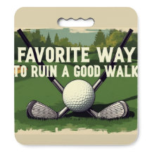 Favorite Way To Ruin A Good Walk Golf