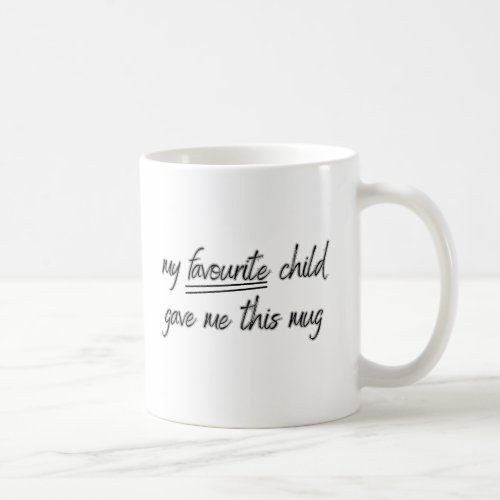 Favourite child mug funny gift gift for mum mum coffee mug