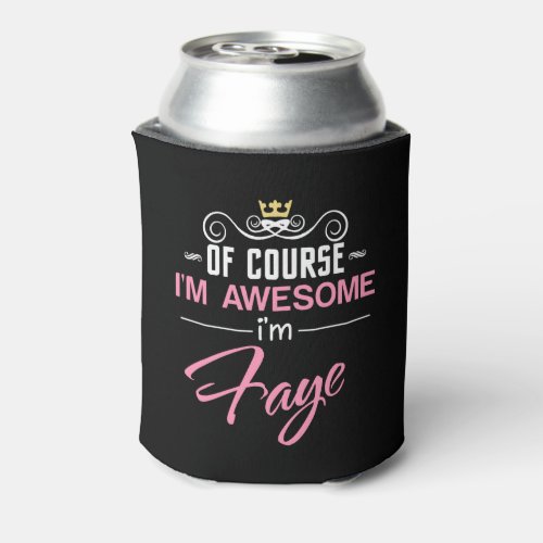 Faye Of Course Im Awesome Name Can Cooler