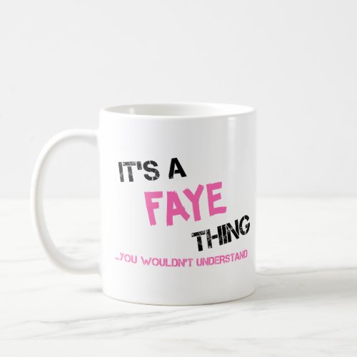 Faye thing you wouldnt understand T_Shirt Coffee Mug