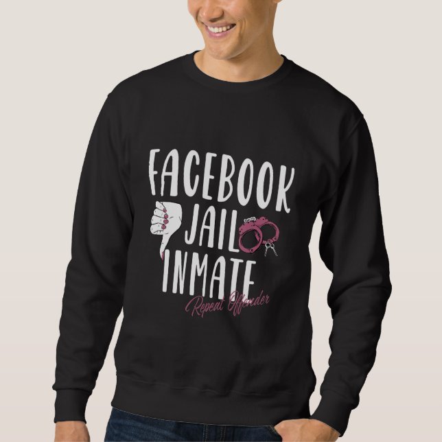 Fb Social Network Jail Inmate Repeat Offender Pris Sweatshirt (Front)