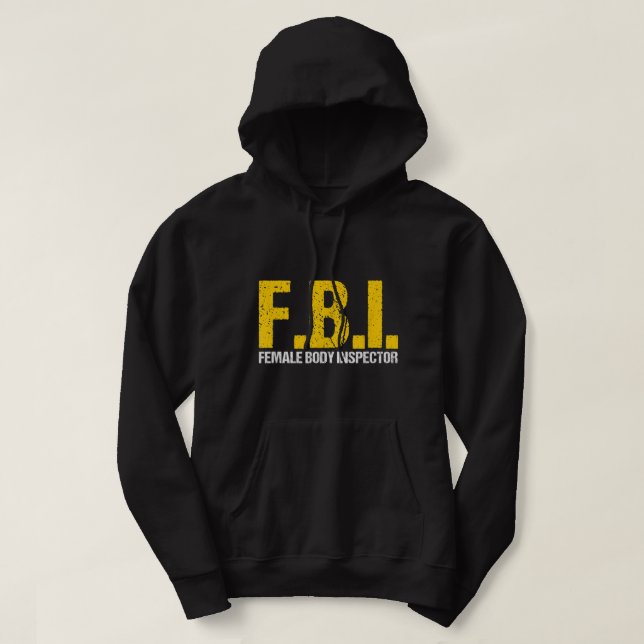 FBI Female Body Inspector Acronym Lover Novelty Co Hoodie (Design Front)