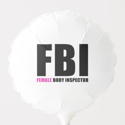FBI Female Body Inspector Balloon