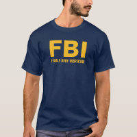 FBI (Female Body Inspector) Funny Text T-Shirt