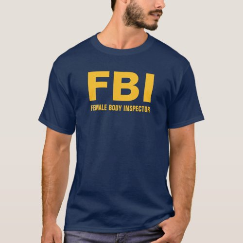 FBI Female Body Inspector Funny Text T_Shirt