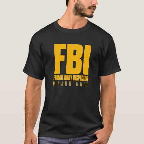 FBI Female Body Inspector Major Unit Dad Joke Humo T_Shirt