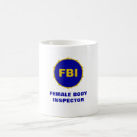 FBI ~ Female Body Inspector Mug
