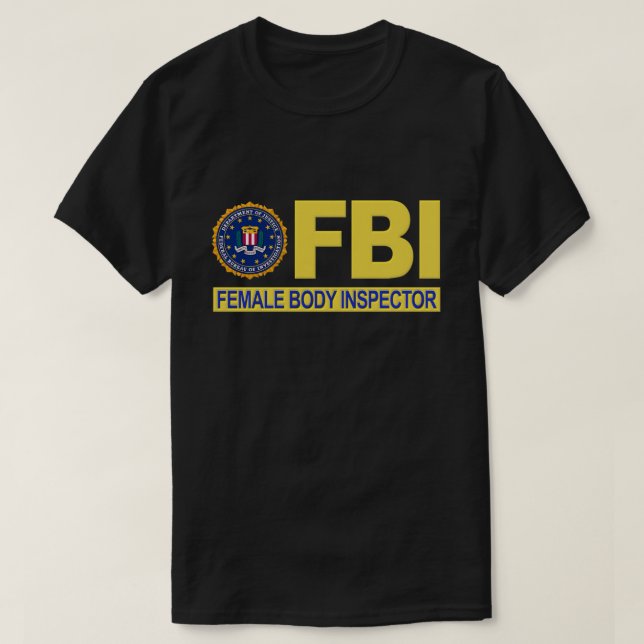 FBI Female Body Inspector T-Shirt | Zazzle