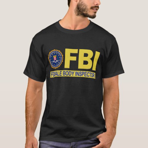 FBI Female Body Inspector T_Shirt