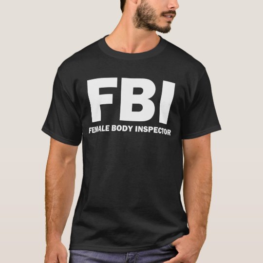 FBI: Female Body Inspector T-shirt
