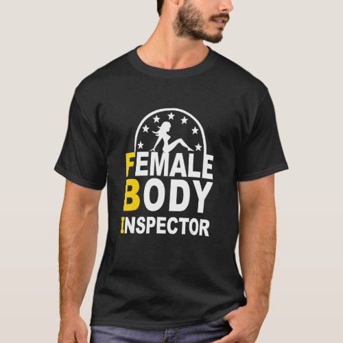 FBI Female Body Inspector T_Shirt