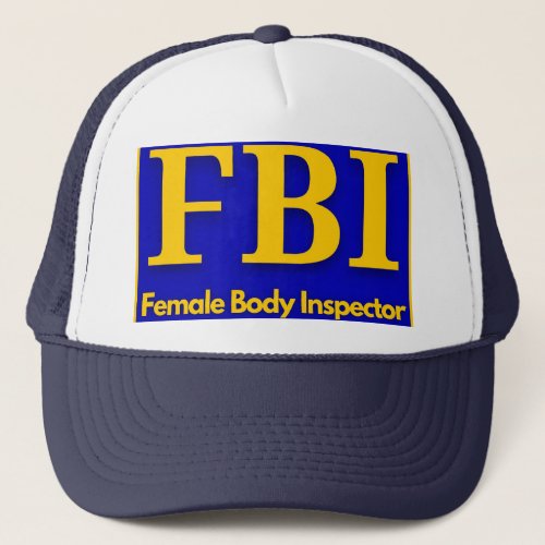 FBI _ Female Body Inspector T_Shirt Trucker Hat