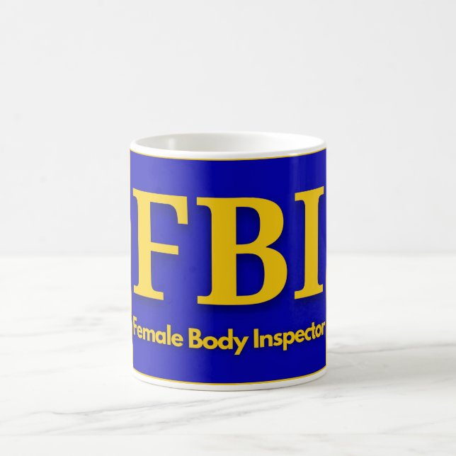 FBI - Female Body Inspector T-Shirt Trucker Hat Coffee Mug (Center)