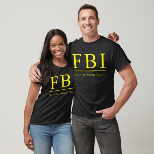 FBI  Feminist Being Ironic Funny T_Shirt