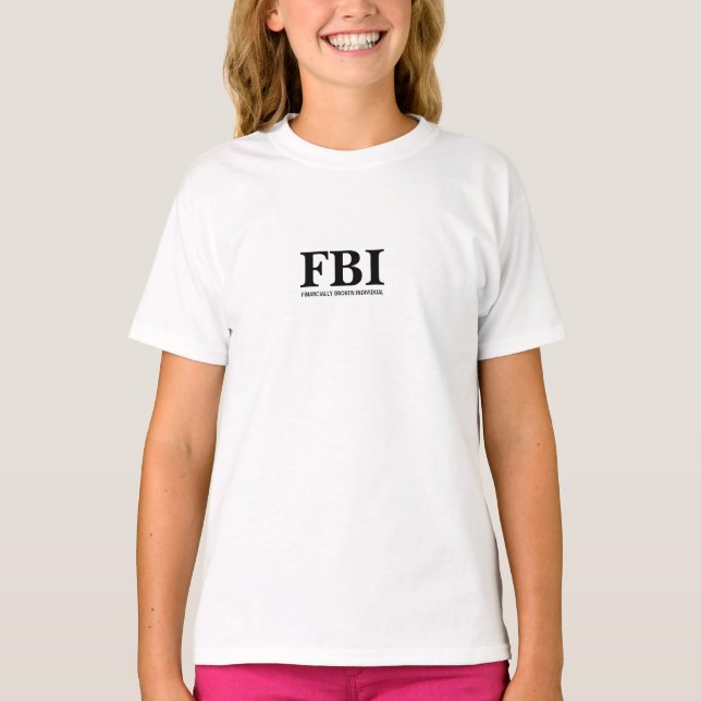 FBI - FINANCIALLY BROKEN INDIVIDUAL T-Shirt (Front)