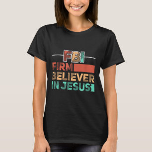 Fbi Firm Believer In Jesus Motivational Christian T-Shirt