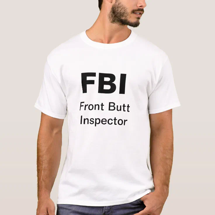 FBI: Front Butt Inspector | Zazzle
