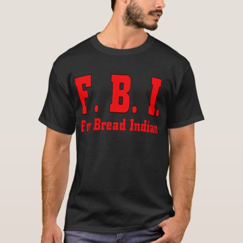 FBI Fry Bread Indian_T T_Shirt