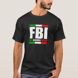 FBI Full Blooded Italian Italy Heritage Pride Amer T-Shirt