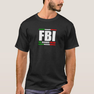 FBI Full Blooded Italian Italy Heritage Pride Amer T-Shirt