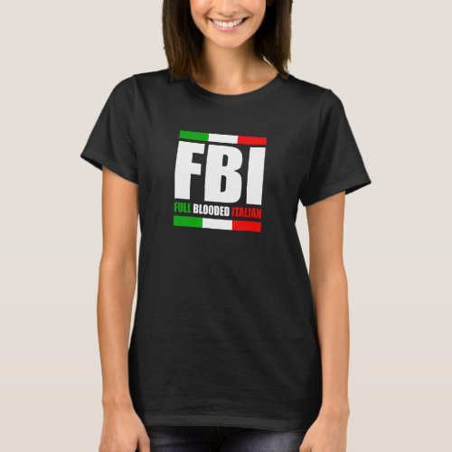 Fbi Full Blooded Italian Italy Heritage Pride Amer T_Shirt