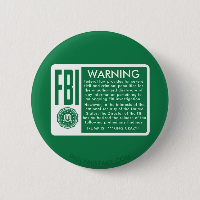 FBI WARNING! TRUMP IS F***KING CRAZY! PINBACK BUTTON (Front)