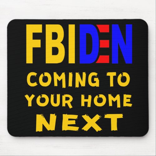 FBIDEN FBI Biden Coming To Your Home Next   Mouse Pad