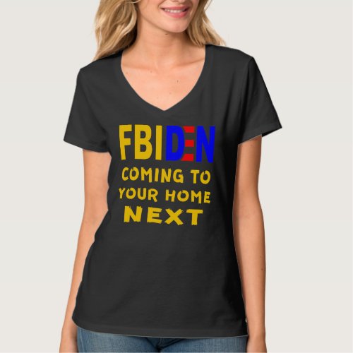 FBIDEN FBI Biden Coming To Your Home Next   T_Shirt