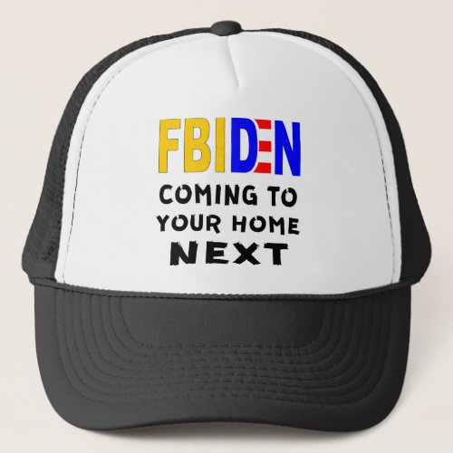 FBIDEN FBI Biden Coming To Your Home Next   Trucker Hat