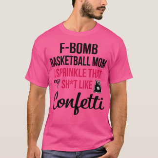 Fbomb Basketball Mom I Sprinkle That Sht Like Conf T-Shirt