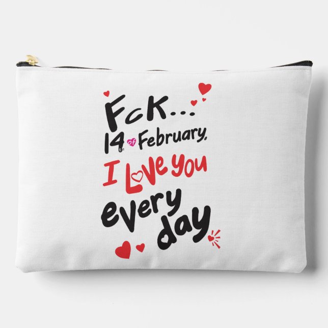 Fck 14th of February, I love you every day Accessory Pouch (Front)