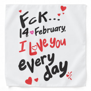 Fck 14th of February, I love you every day Bandana