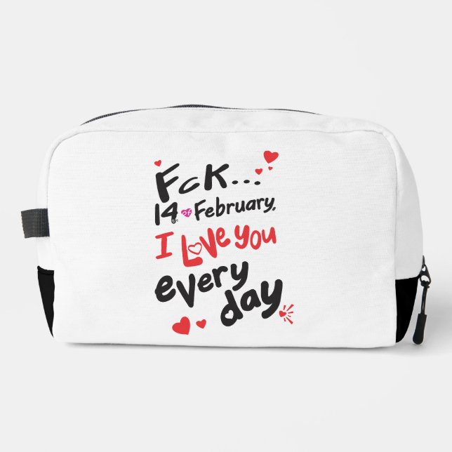 Fck 14th of February, I love you every day Dopp Kit (Front)