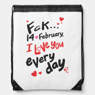 Fck 14th of February, I love you every day Drawstring Bag