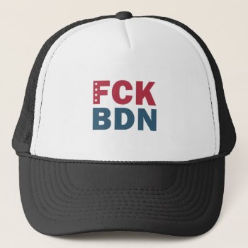 Fck Bdn Trucker Hat by Moma_Art_Shop at Zazzle