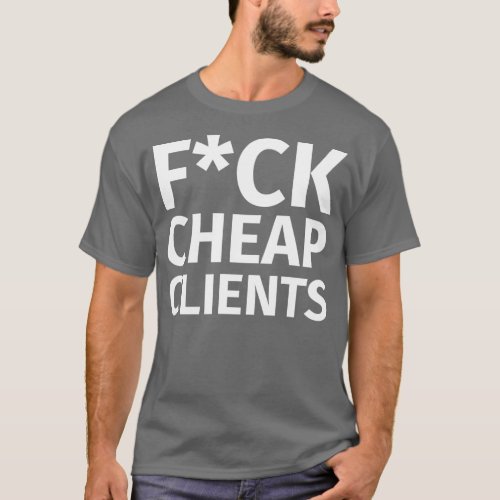 Fck Cheap Clients Classic TShirt