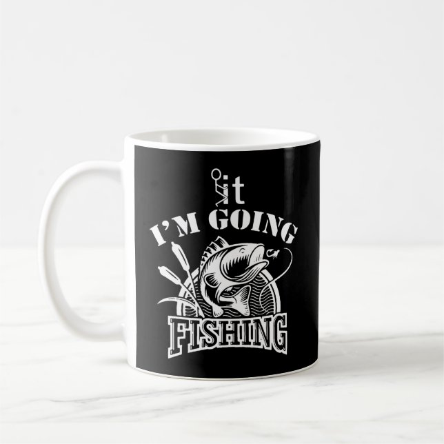 F'Ck It I'M Going Fishing Bass Fishing Fisher Fish Coffee Mug (Left)