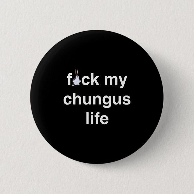 Fck My Chungus Life Fuc Funny Gift Novelty Big Tex Button (Front)