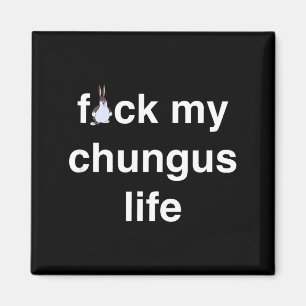 Fck My Chungus Life Fuc Funny Gift Novelty Big Tex Magnet
