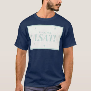fck the lsat T-Shirt